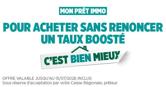 Offre valable jusqu'au 15/07/2026 inclus Sous réserve d'acceptation par votre Caisse Régionale, prêteur 