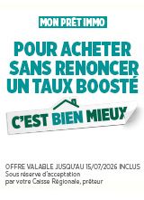 Mon prêt immo : pour acheter sans renoncer, un taux boosté c'est bien mieux. Offre valable jusqu'au 15/07/2026 inclus. Sous réserve d'acceptation par votre Caisse Régionale, prêteur